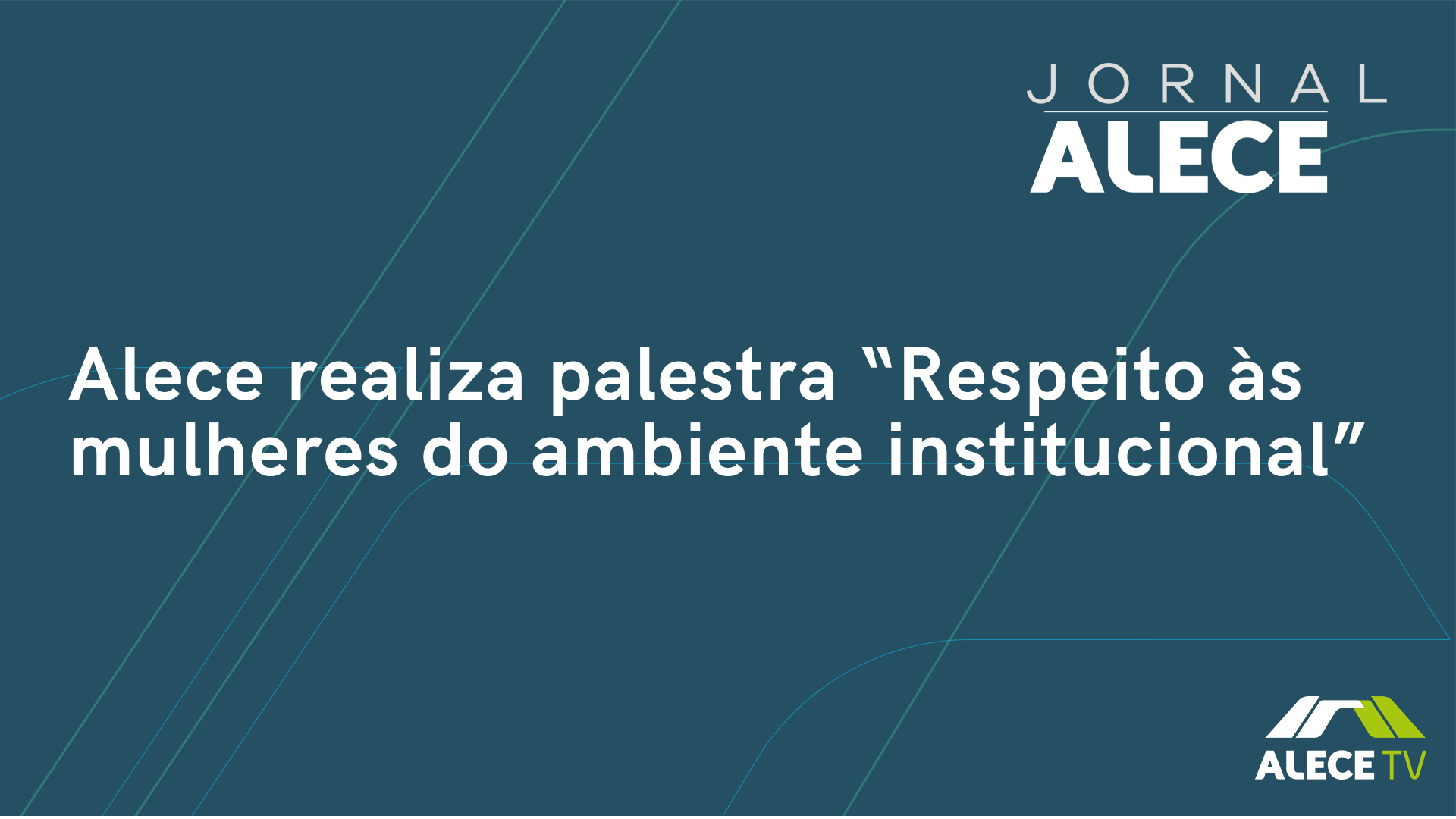 Alece realiza palestra “Respeito às mulheres do ambiente institucional”
