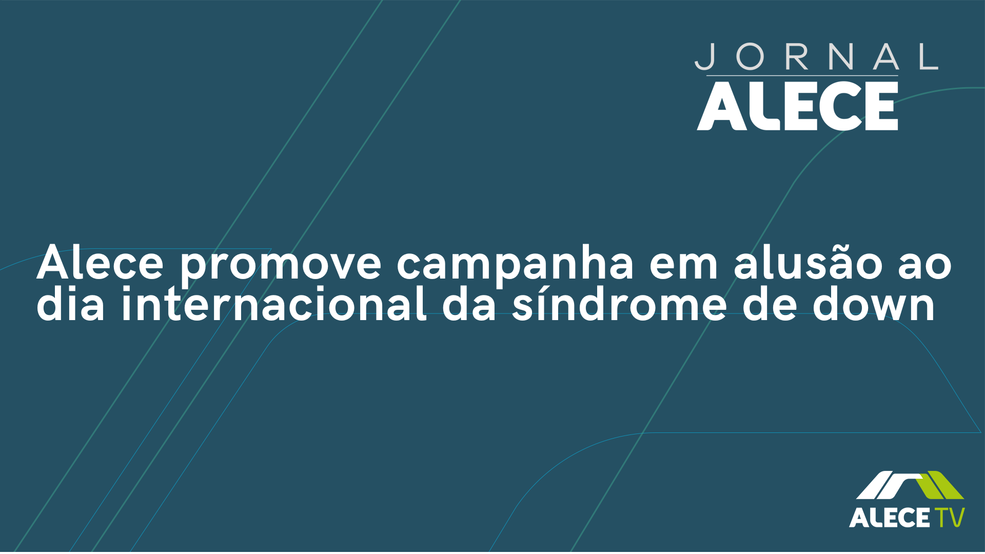 Alece promove campanha em alusão ao dia internacional da Síndrome de down