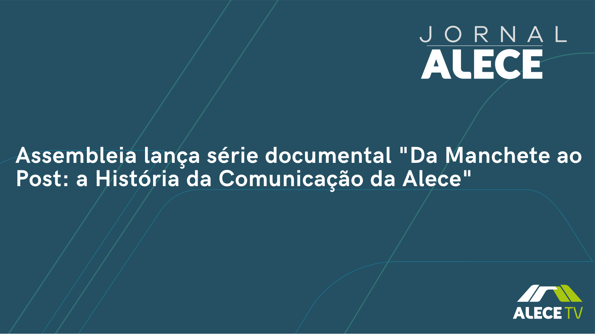 Assembleia lança série documental "Da Manchete ao Post: a História da Comunicação da Alece