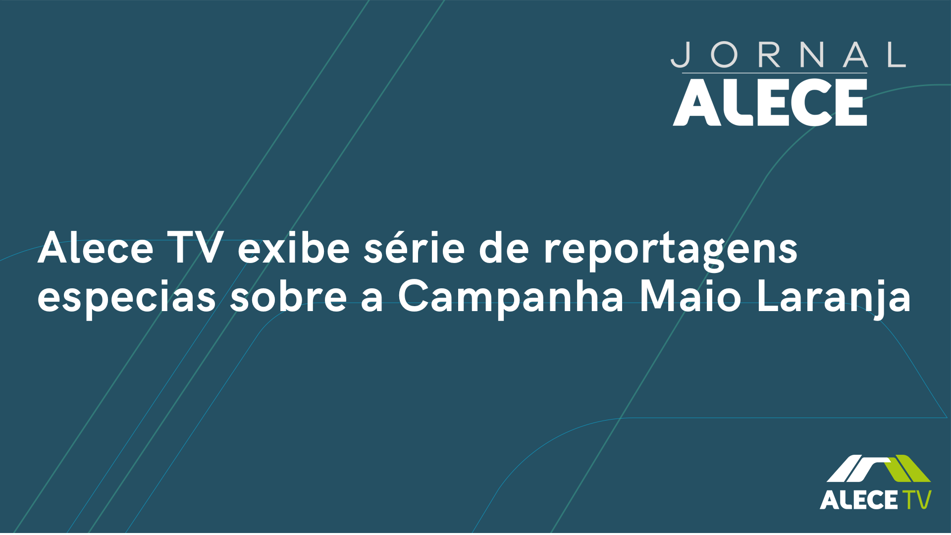 Alece TV exibe série de reportagens especias sobre a Campanha Maio Laranja